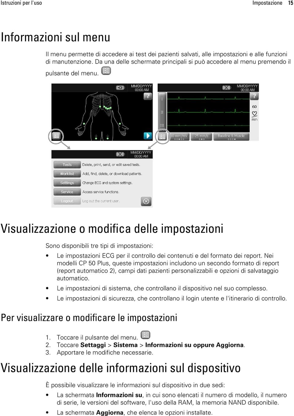 Visualizzazione o modifica delle impostazioni Sono disponibili tre tipi di impostazioni: Le impostazioni ECG per il controllo dei contenuti e del formato dei report.