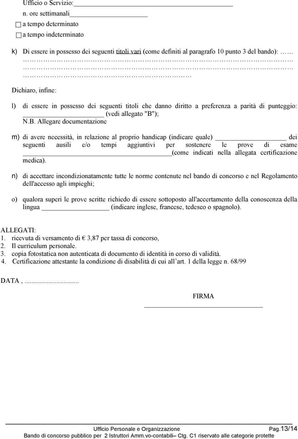 possesso dei seguenti titoli che danno diritto a preferenza a parità di punteggio: (vedi allegato "B"