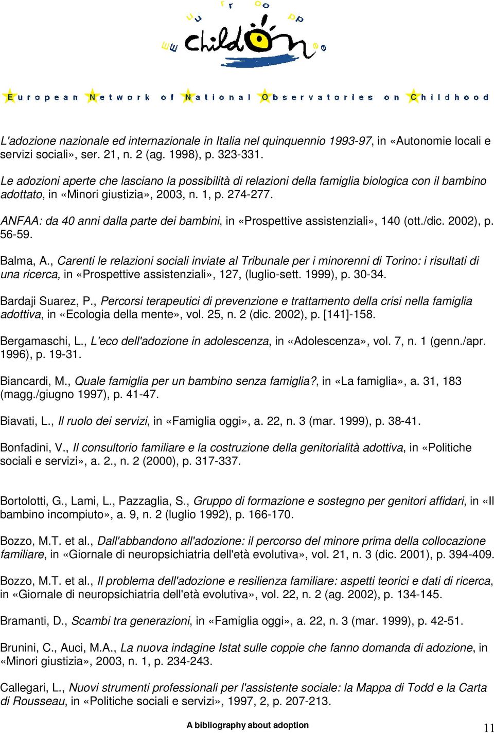 ANFAA: da 40 anni dalla parte dei bambini, in «Prospettive assistenziali», 140 (ott./dic. 2002), p. 56-59. Balma, A.