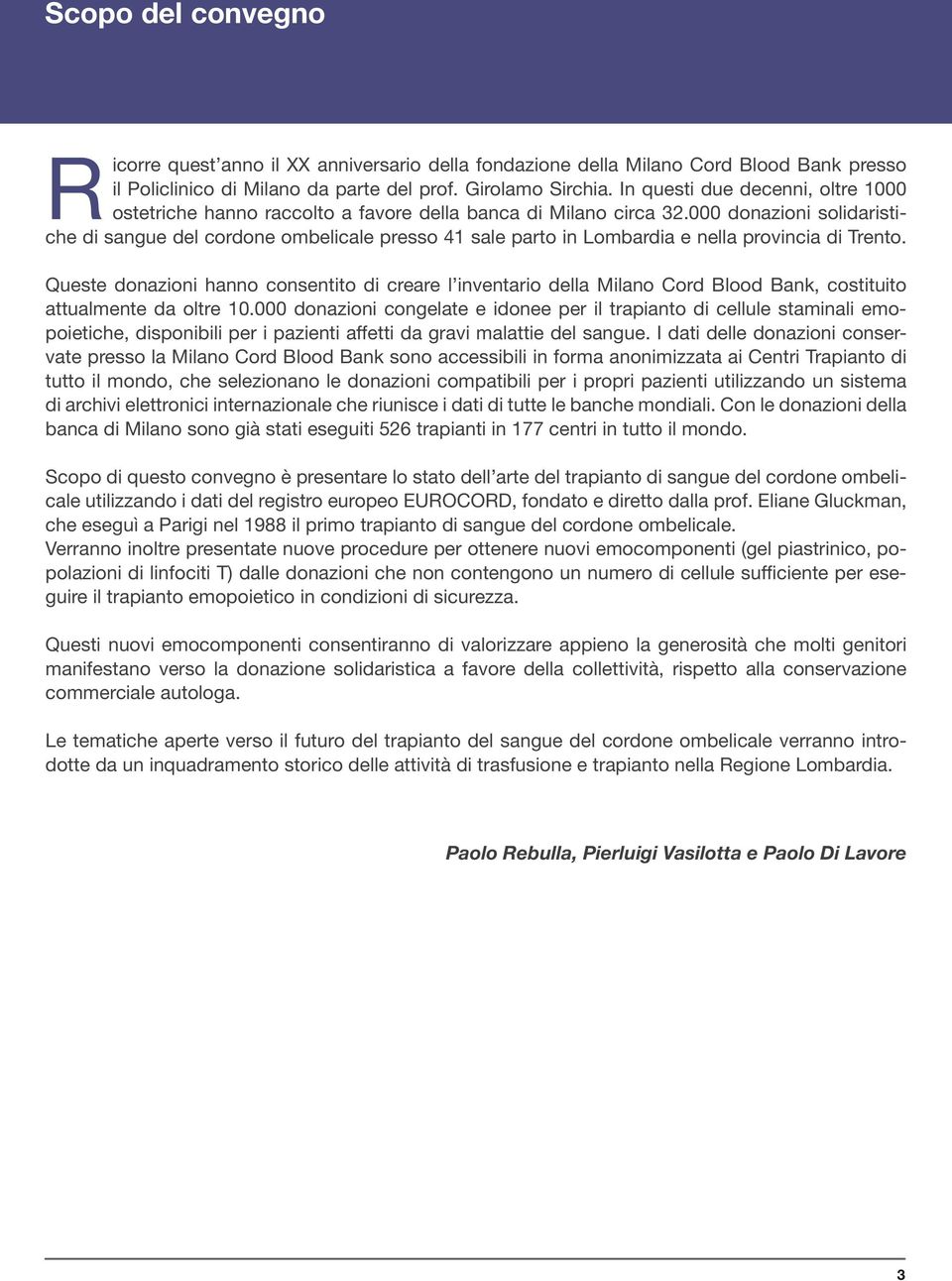 000 donazioni solidaristiche di sangue del cordone ombelicale presso 41 sale parto in Lombardia e nella provincia di Trento.