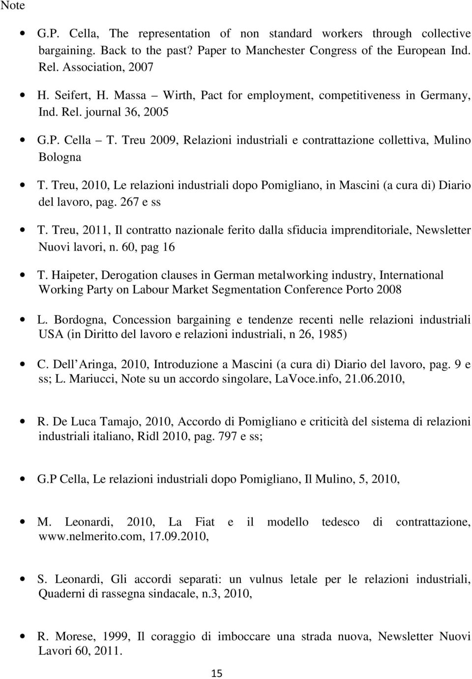 Treu, 2010, Le relazioni industriali dopo Pomigliano, in Mascini (a cura di) Diario del lavoro, pag. 267 e ss T.