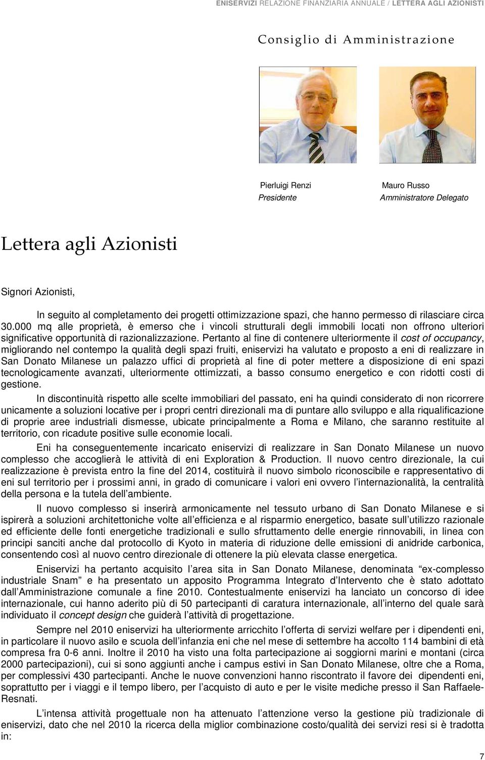 000 mq alle proprietà, è emerso che i vincoli strutturali degli immobili locati non offrono ulteriori significative opportunità di razionalizzazione.