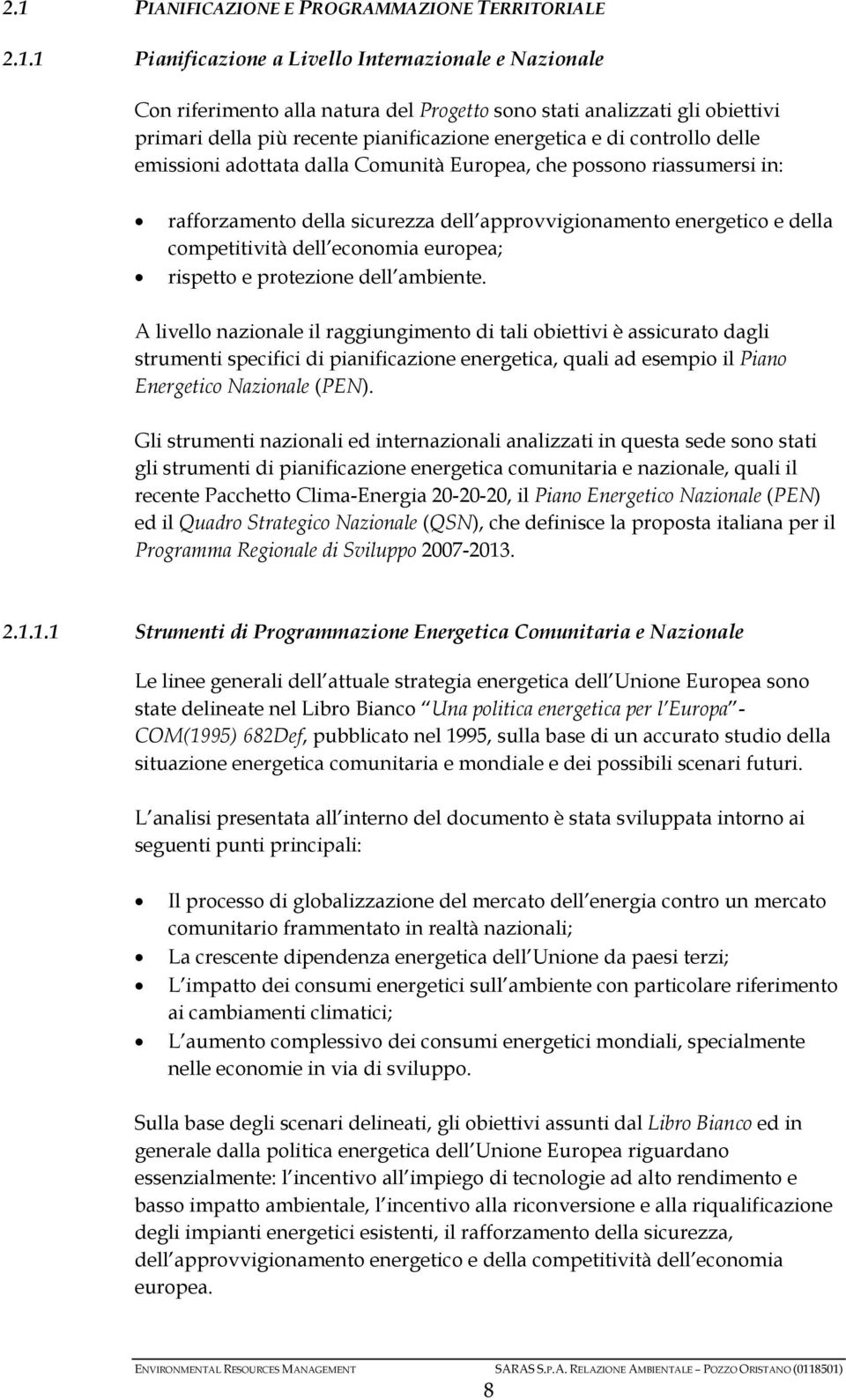 della competitività dell economia europea; rispetto e protezione dell ambiente.