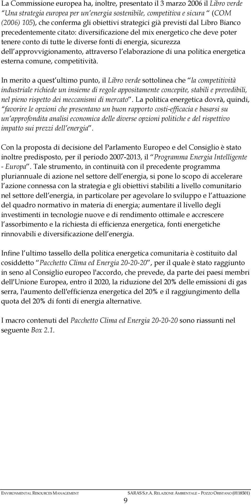 approvvigionamento, attraverso l elaborazione di una politica energetica esterna comune, competitività.