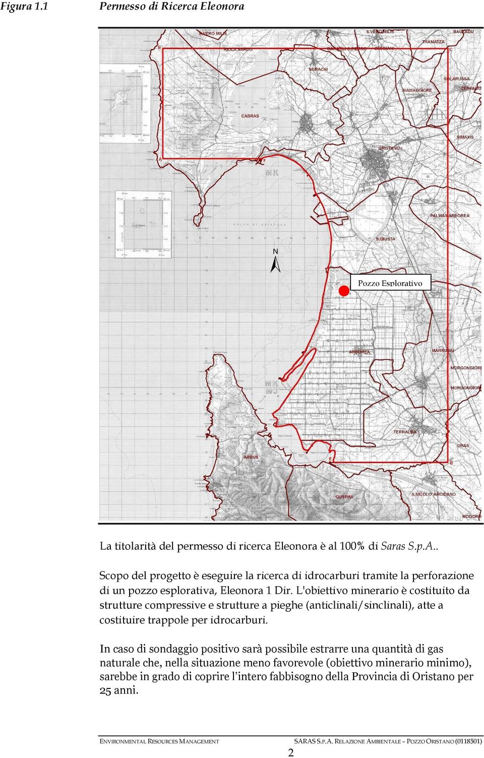 L'obiettivo minerario è costituito da strutture compressive e strutture a pieghe (anticlinali/sinclinali), atte a costituire trappole per idrocarburi.