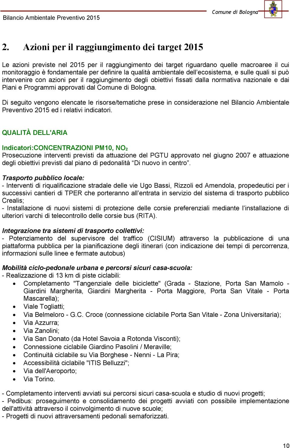 Di seguito vengono elencate le risorse/tematiche prese in considerazione nel Bilancio Ambientale Preventivo 2015 ed i relativi indicatori.