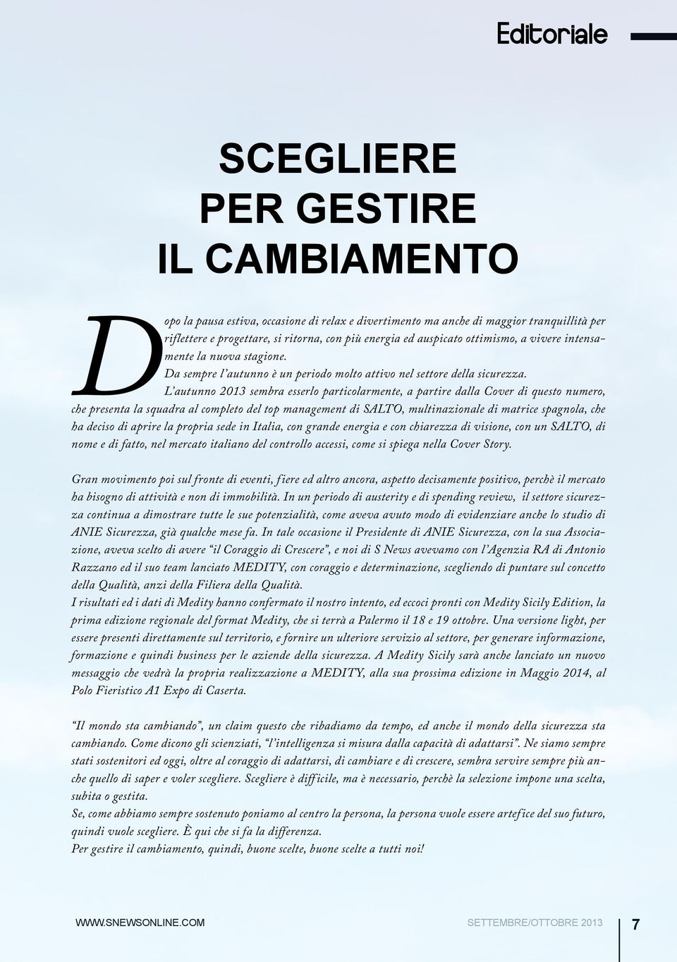 L autunno 2013 sembra esserlo particolarmente, a partire dalla Cover di questo numero, che presenta la squadra al completo del top management di SALTO, multinazionale di matrice spagnola, che ha