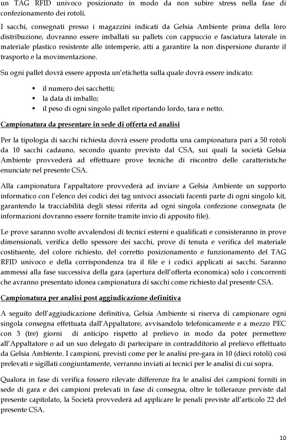 resistente alle intemperie, atti a garantire la non dispersione durante il trasporto e la movimentazione.