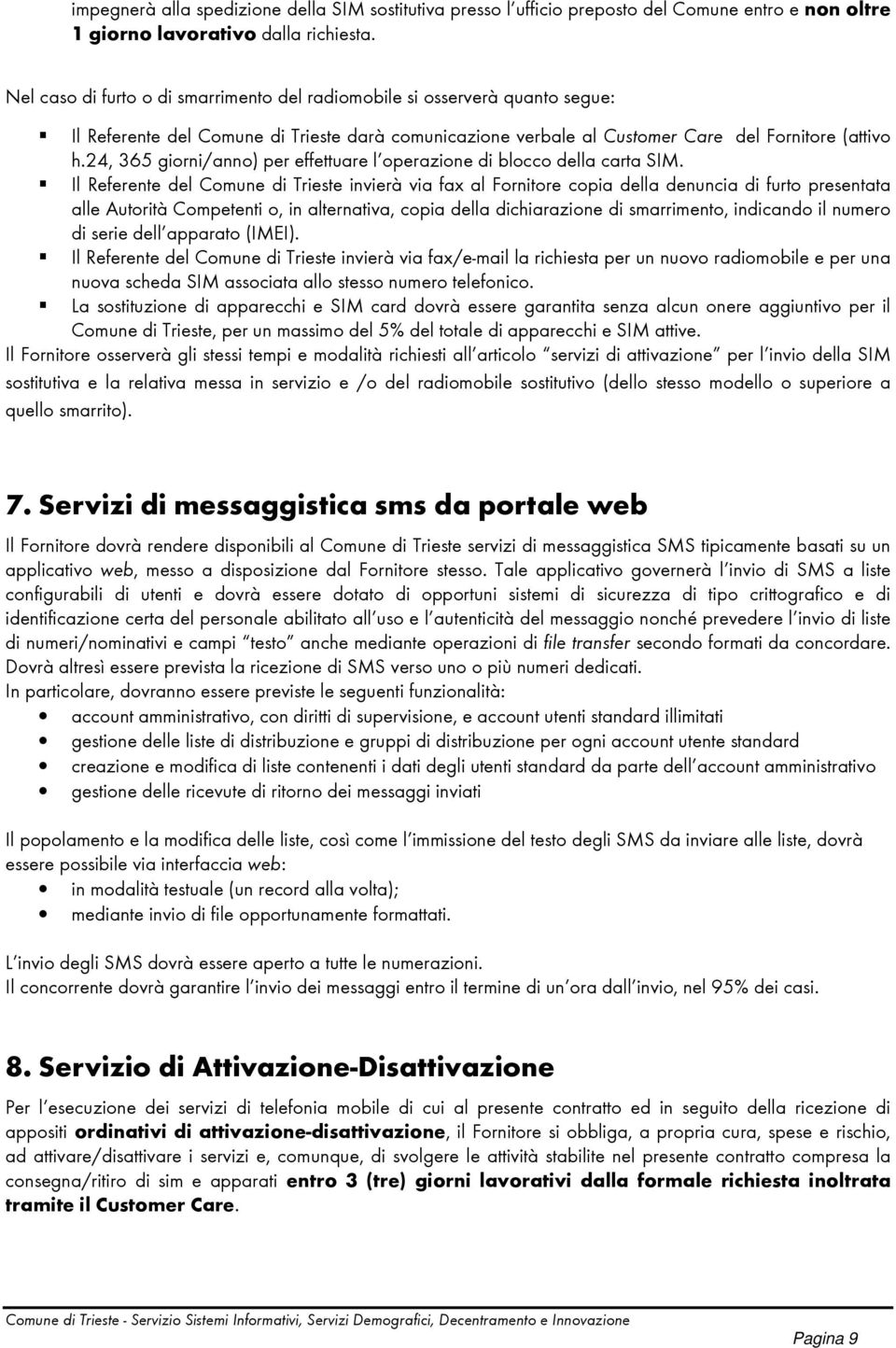 24, 365 giorni/anno) per effettuare l operazione di blocco della carta SIM.