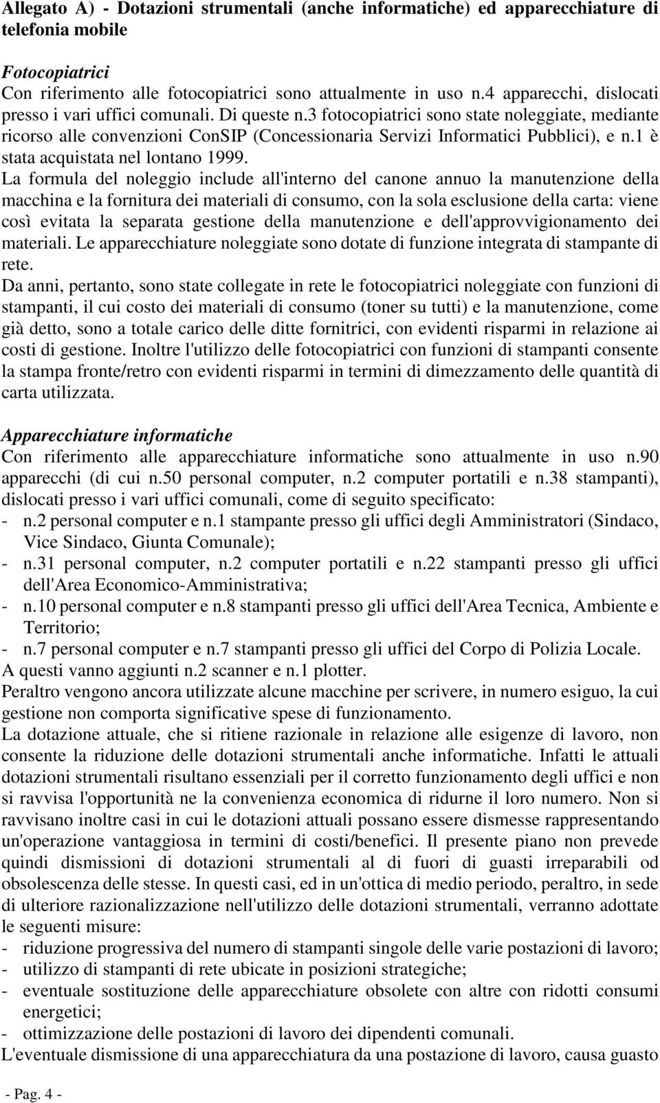 1 è stata acquistata nel lontano 1999.