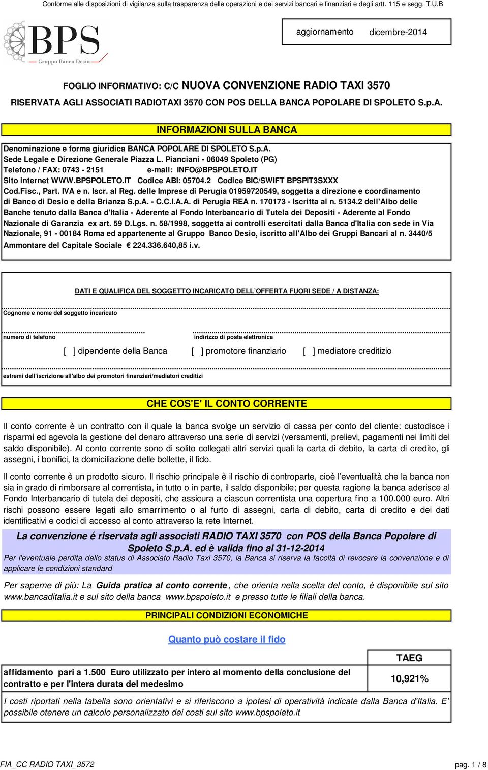 2 Codice BIC/SWIFT BPSPIT3SXXX Cod.Fisc., Part. IVA e n. Iscr. al Reg. delle Imprese di Perugia 01959720549, soggetta a direzione e coordinamento di Banco di Desio e della Brianza S.p.A. - C.C.I.A.A. di Perugia REA n.