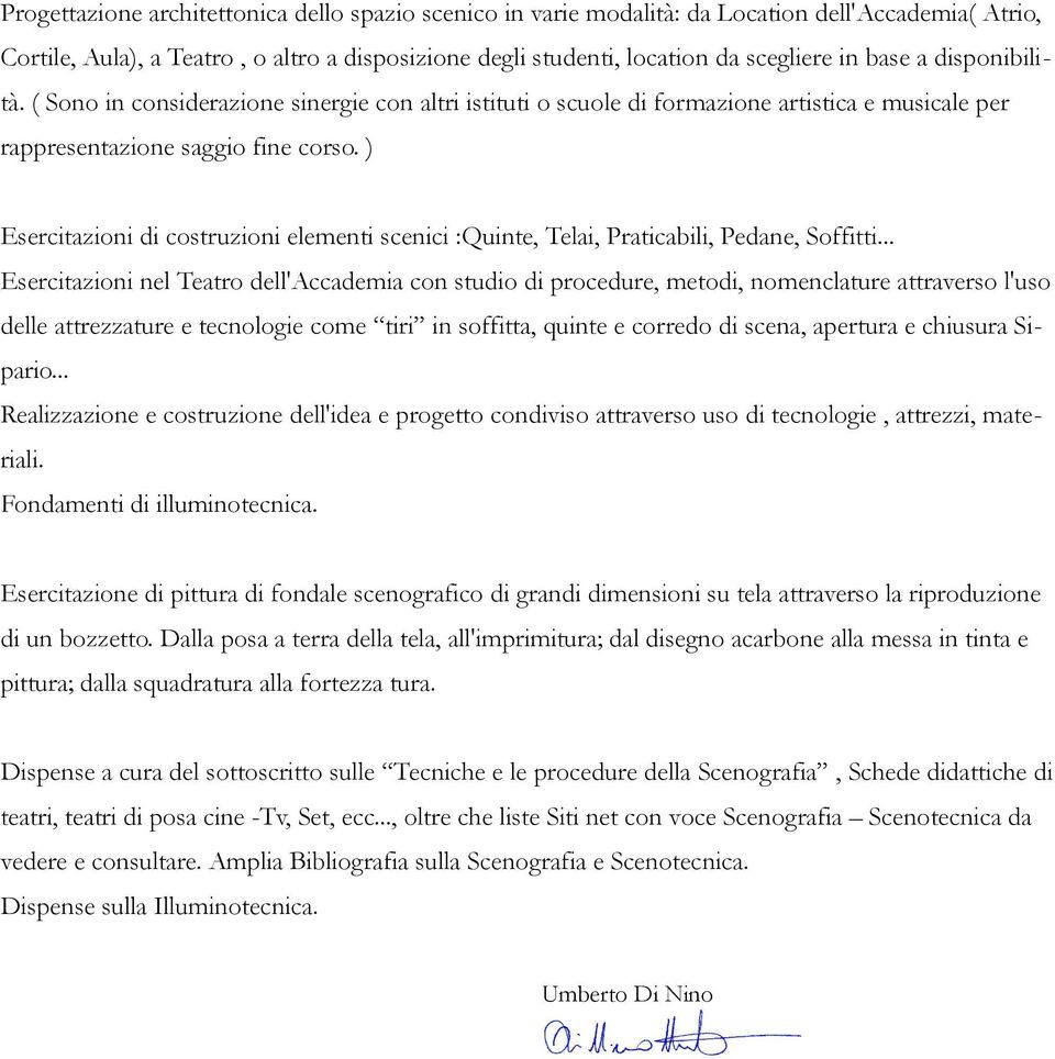 ) Esercitazioni di costruzioni elementi scenici :Quinte, Telai, Praticabili, Pedane, Soffitti.