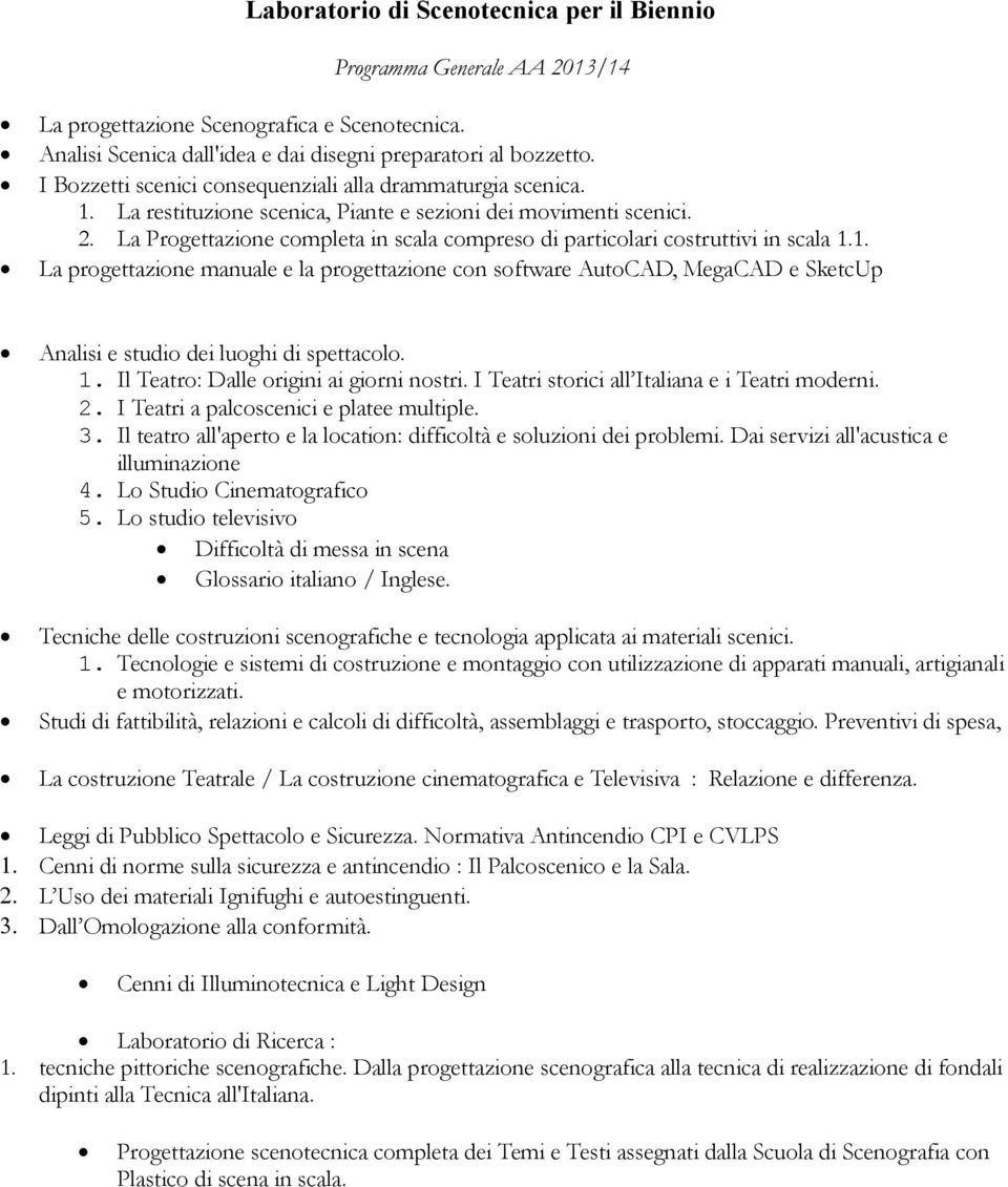 La Progettazione completa in scala compreso di particolari costruttivi in scala 1.