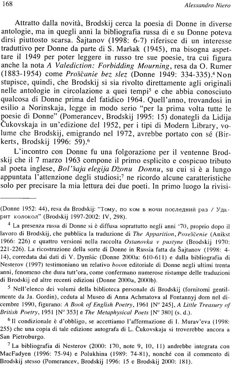 Marsak (1945), ma bisogna aspettare il 1949 per poter leggere in russo tre sue poesie, tra cui figura anche la nota A Valediction: Forbidding Mourning, resa da O.