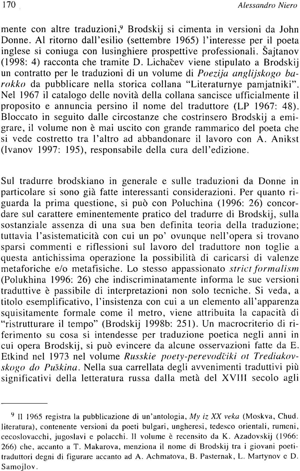 Licha'òev viene stipulato a Brodskij un contratto per le traduzioni di un volume di Poeziju unglijskogo burokko da pubblicare nella storica collana "Literaturnye pamjatniki".