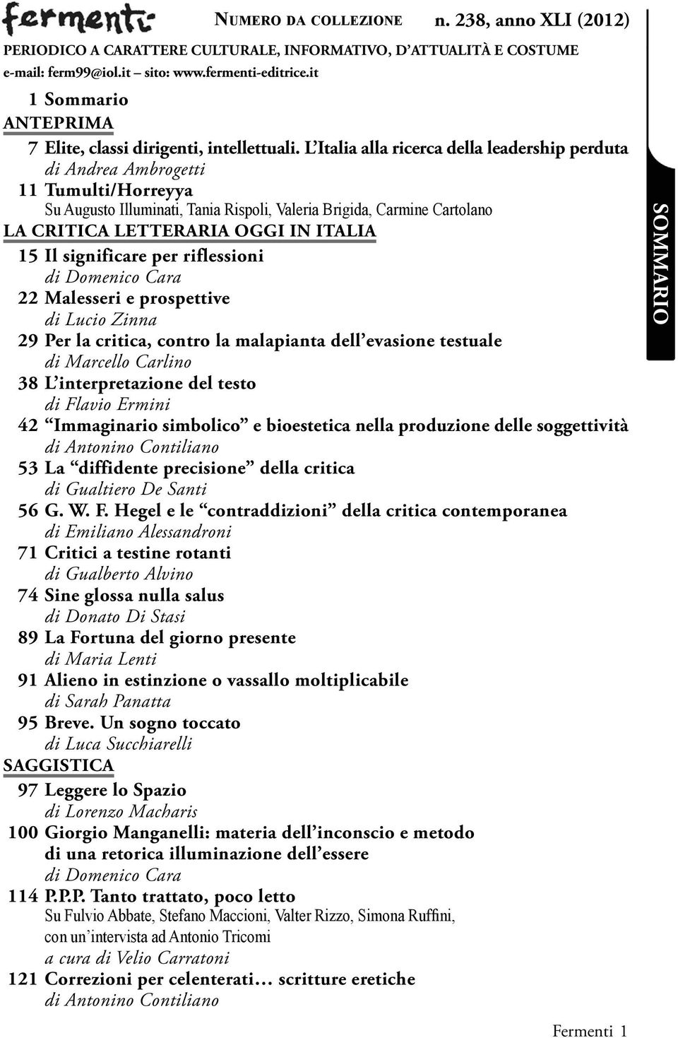 L Italia alla ricerca della leadership perduta di Andrea Ambrogetti 11 Tumulti/Horreyya Su Augusto Illuminati, Tania Rispoli, Valeria Brigida, Carmine Cartolano LA CRITICA LETTERARIA OGGI IN ITALIA