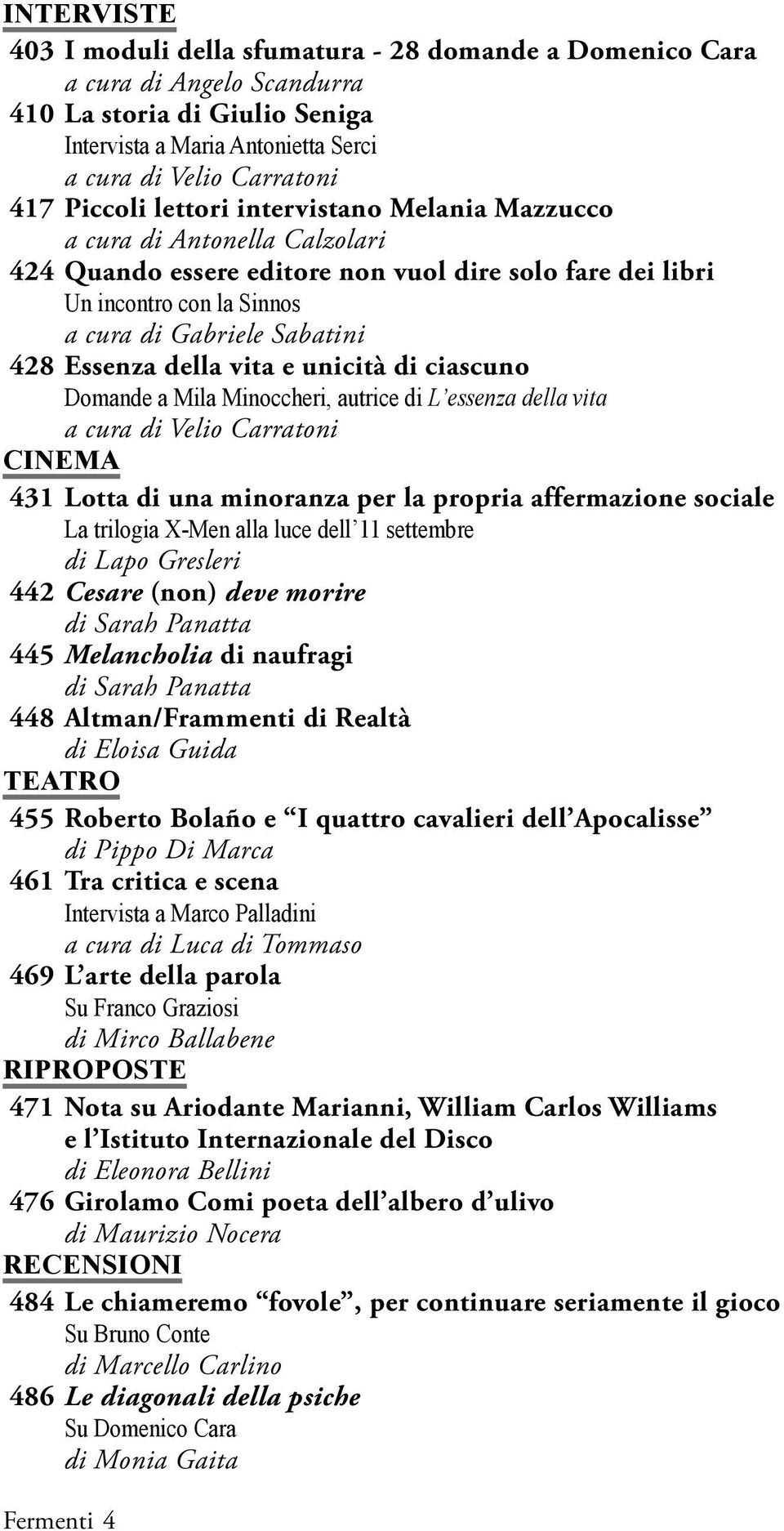 Essenza della vita e unicità di ciascuno Domande a Mila Minoccheri, autrice di L essenza della vita a cura di Velio Carratoni CINEMA 431 Lotta di una minoranza per la propria affermazione sociale La