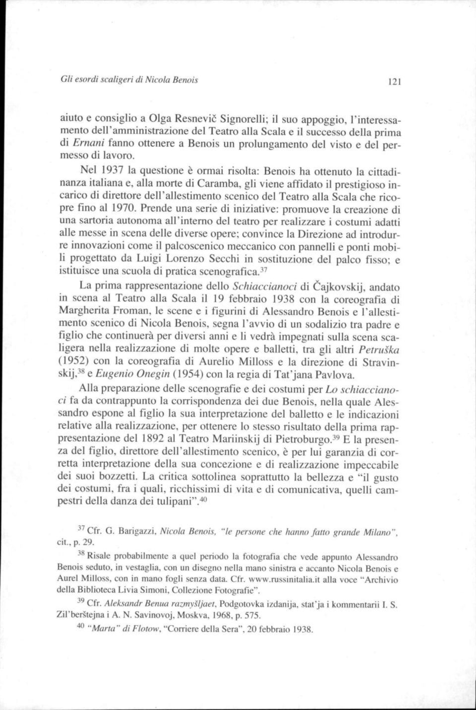 Nel 1937 la questione è ormai risolta: Benois ha ottenuto la cittadinanza italiana e, alla morte di Caramba, gli viene affidato il prestigioso incarico di direttore dell'allestimento scenico del