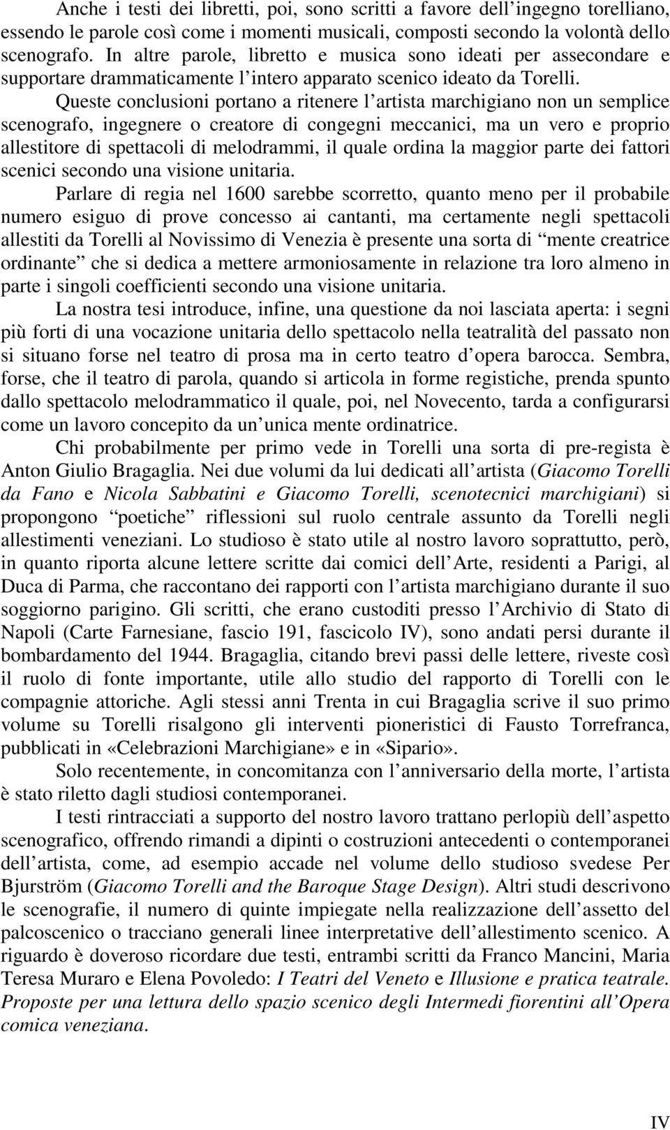 Queste conclusioni portano a ritenere l artista marchigiano non un semplice scenografo, ingegnere o creatore di congegni meccanici, ma un vero e proprio allestitore di spettacoli di melodrammi, il