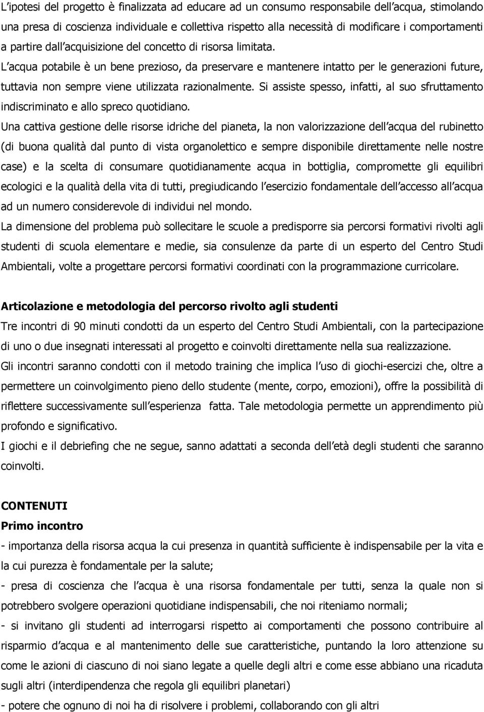 L acqua potabile è un bene prezioso, da preservare e mantenere intatto per le generazioni future, tuttavia non sempre viene utilizzata razionalmente.