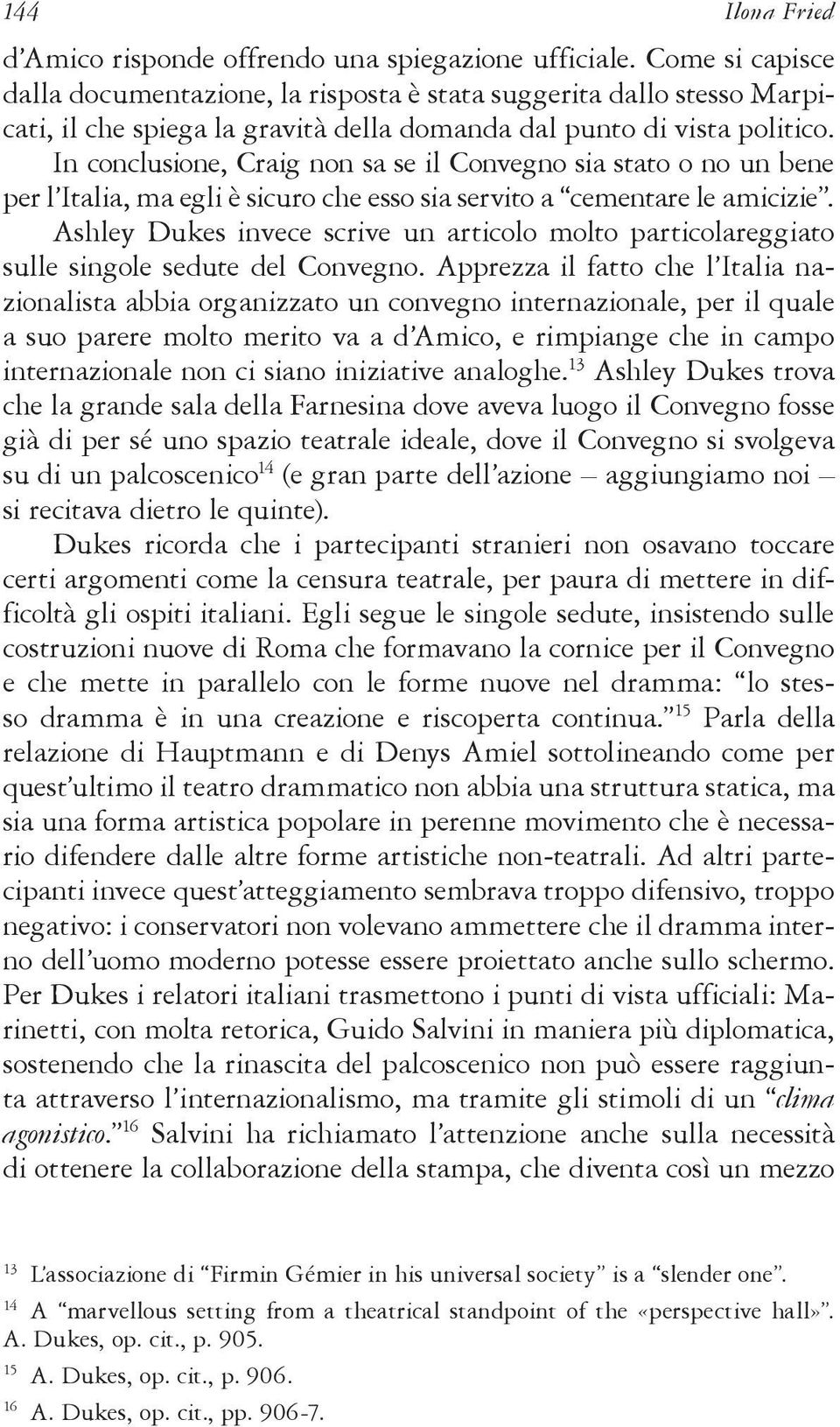 In conclusione, Craig non sa se il Convegno sia stato o no un bene per l Italia, ma egli è sicuro che esso sia servito a cementare le amicizie.