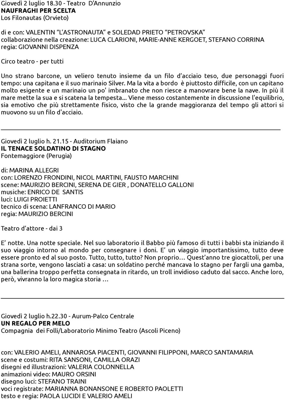 STEFANO CORRINA regia: GIOVANNI DISPENZA Circo teatro - per tutti Uno strano barcone, un veliero tenuto insieme da un filo d acciaio teso, due personaggi fuori tempo: una capitana e il suo marinaio