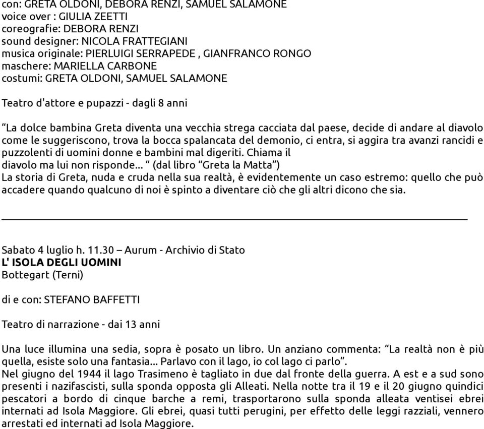 diavolo come le suggeriscono, trova la bocca spalancata del demonio, ci entra, si aggira tra avanzi rancidi e puzzolenti di uomini donne e bambini mal digeriti. Chiama il diavolo ma lui non risponde.