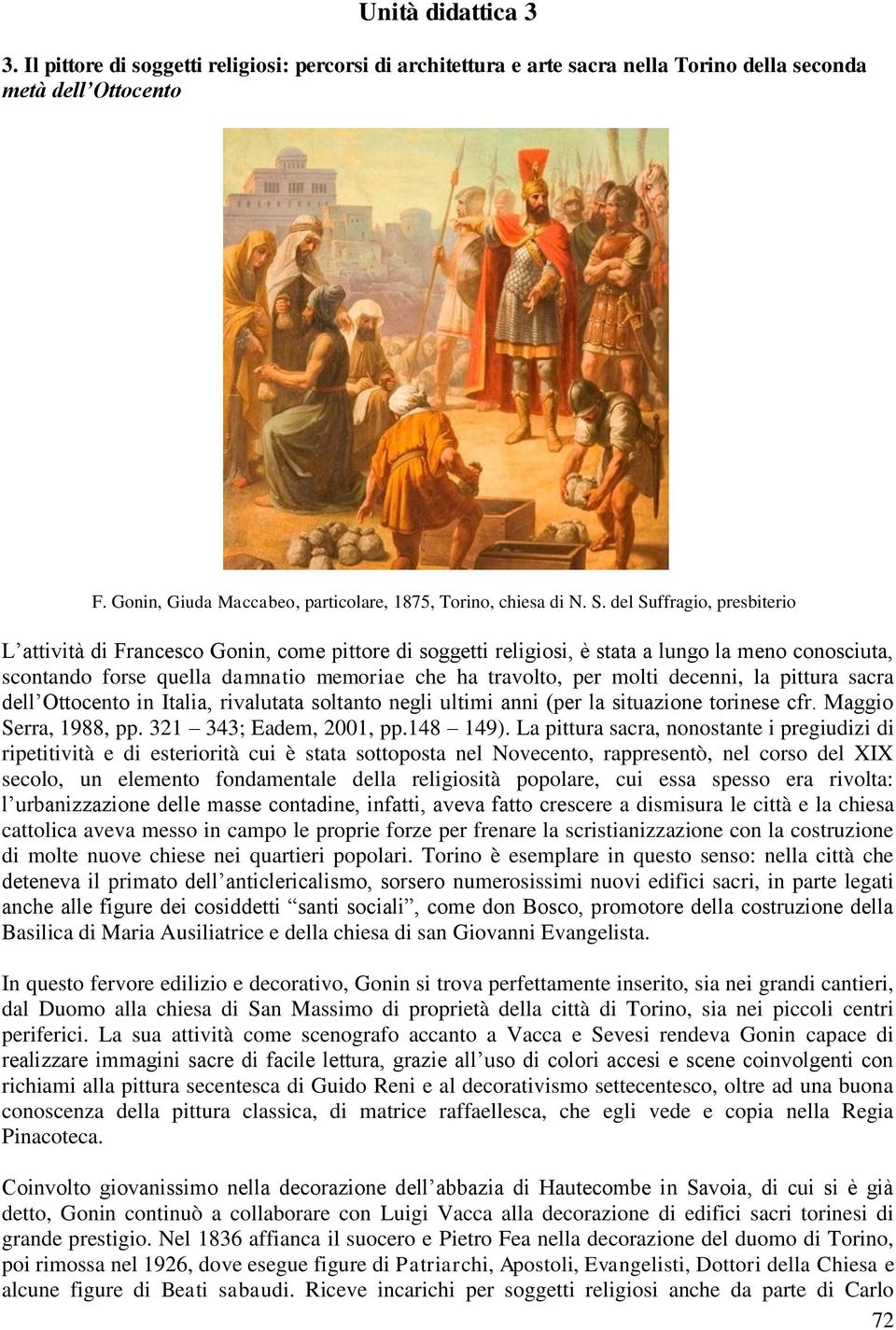 del Suffragio, presbiterio L attività di Francesco Gonin, come pittore di soggetti religiosi, è stata a lungo la meno conosciuta, scontando forse quella damnatio memoriae che ha travolto, per molti