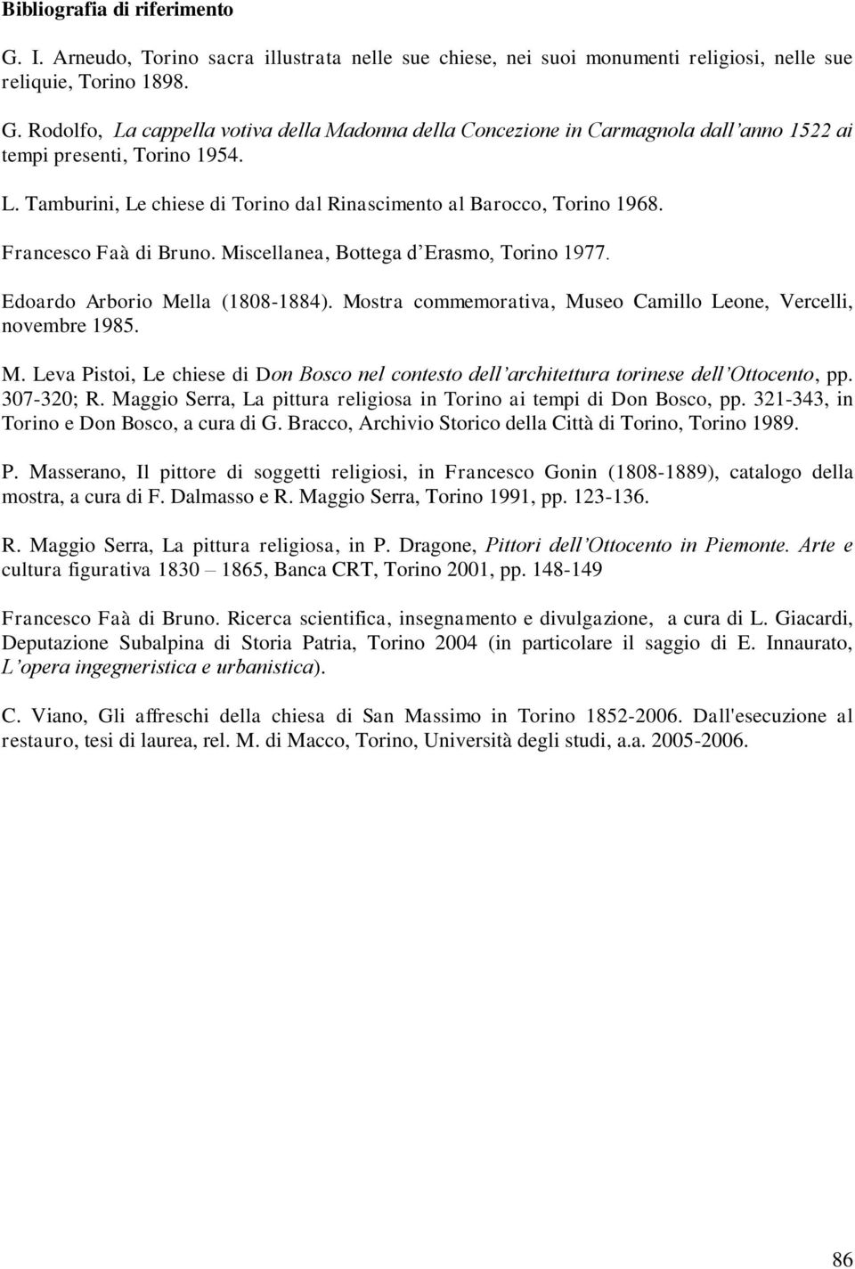 Mostra commemorativa, Museo Camillo Leone, Vercelli, novembre 1985. M. Leva Pistoi, Le chiese di Don Bosco nel contesto dell architettura torinese dell Ottocento, pp. 307-320; R.