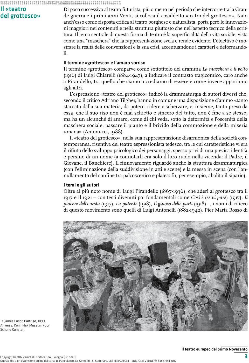 Il tema centrale di questa forma di teatro è la superficialità della vita sociale, vista come una maschera che la rappresentazione svela e rende evidente.