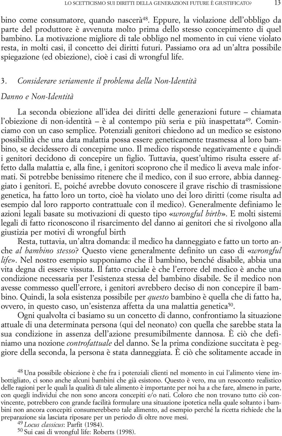 La motivazione migliore di tale obbligo nel momento in cui viene violato resta, in molti casi, il concetto dei diritti futuri.