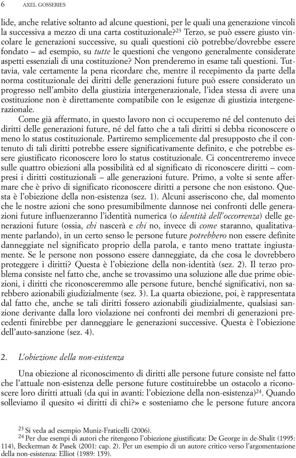 aspetti essenziali di una costituzione? Non prenderemo in esame tali questioni.