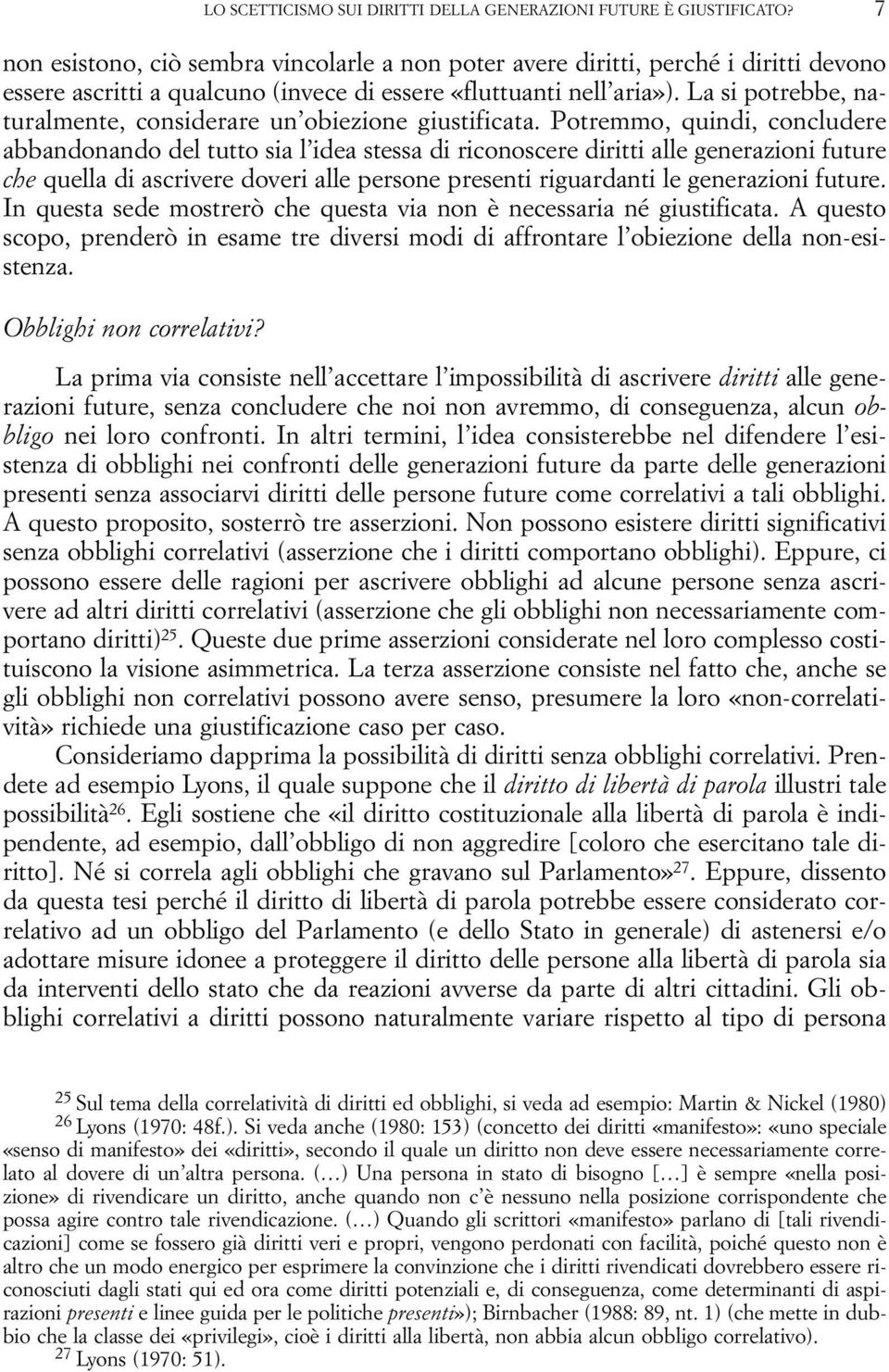 La si potrebbe, naturalmente, considerare un obiezione giustificata.