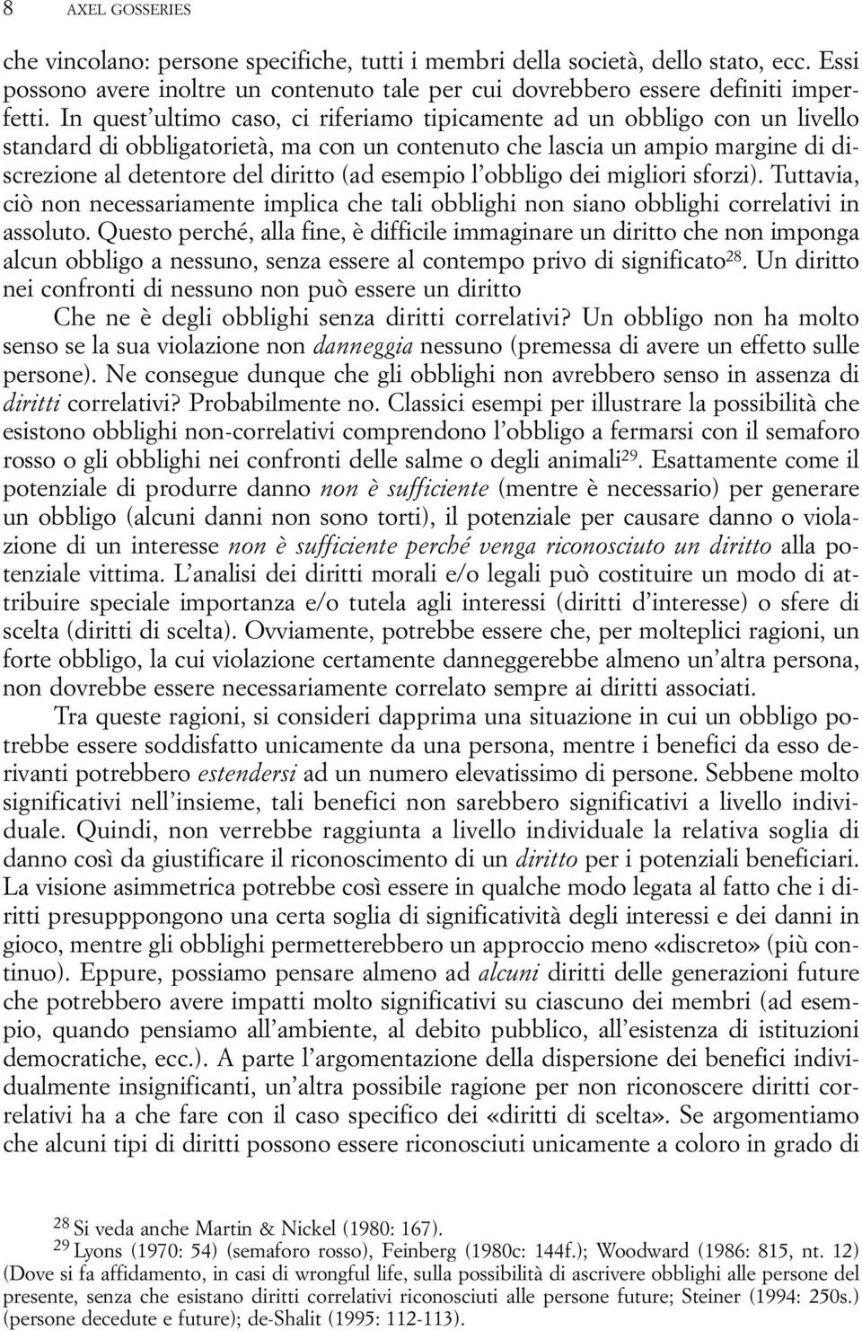 esempio l obbligo dei migliori sforzi). Tuttavia, ciò non necessariamente implica che tali obblighi non siano obblighi correlativi in assoluto.