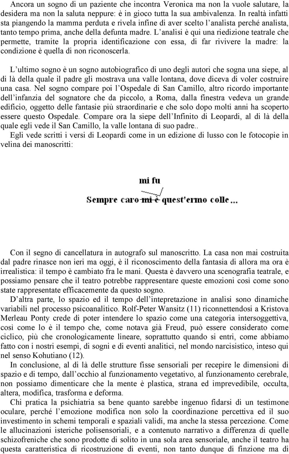 L analisi è qui una riedizione teatrale che permette, tramite la propria identificazione con essa, di far rivivere la madre: la condizione è quella di non riconoscerla.