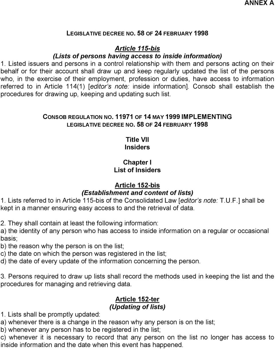 exercise of their employment, profession or duties, have access to information referred to in Article 114(1) [editor s note: inside information].