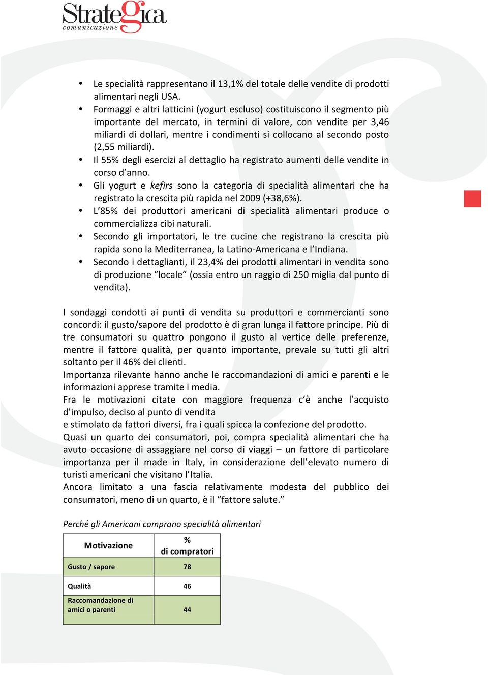 posto (2,55miliardi). Il55%degliesercizialdettaglioharegistratoaumentidellevenditein corsod anno.