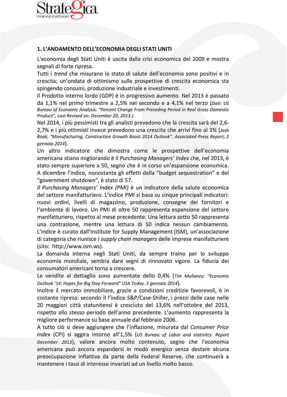 spingendoconsumi,produzioneindustrialeeinvestimenti. IlProdottointernolordo(GDP)èinprogressivoaumento.