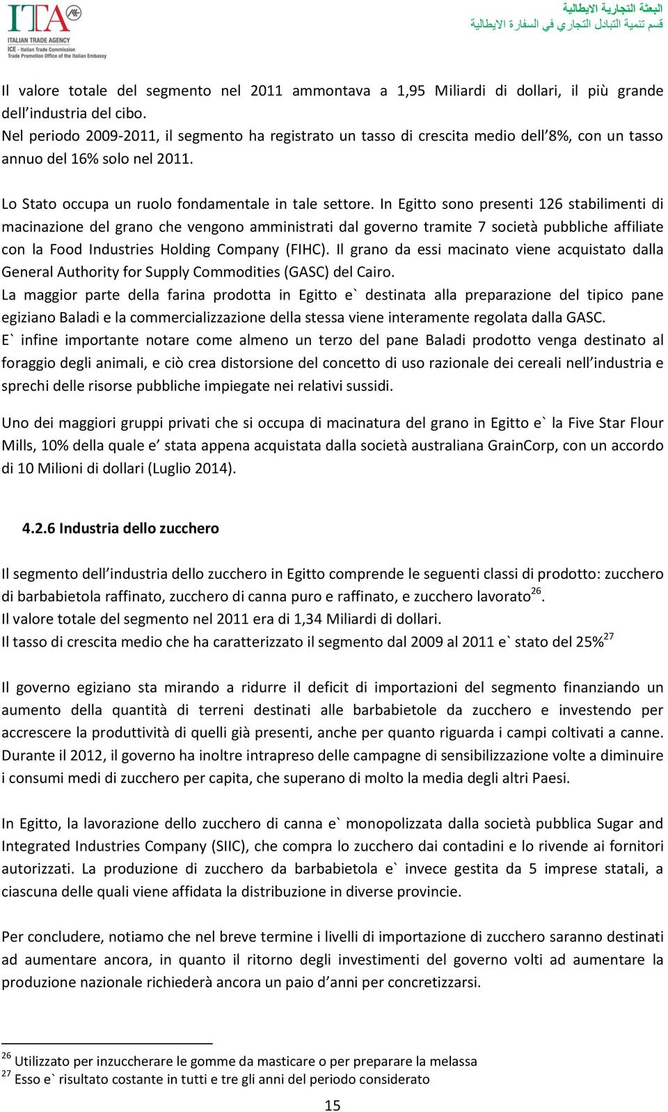 In Egitto sono presenti 126 stabilimenti di macinazione del grano che vengono amministrati dal governo tramite 7 società pubbliche affiliate con la Food Industries Holding Company (FIHC).