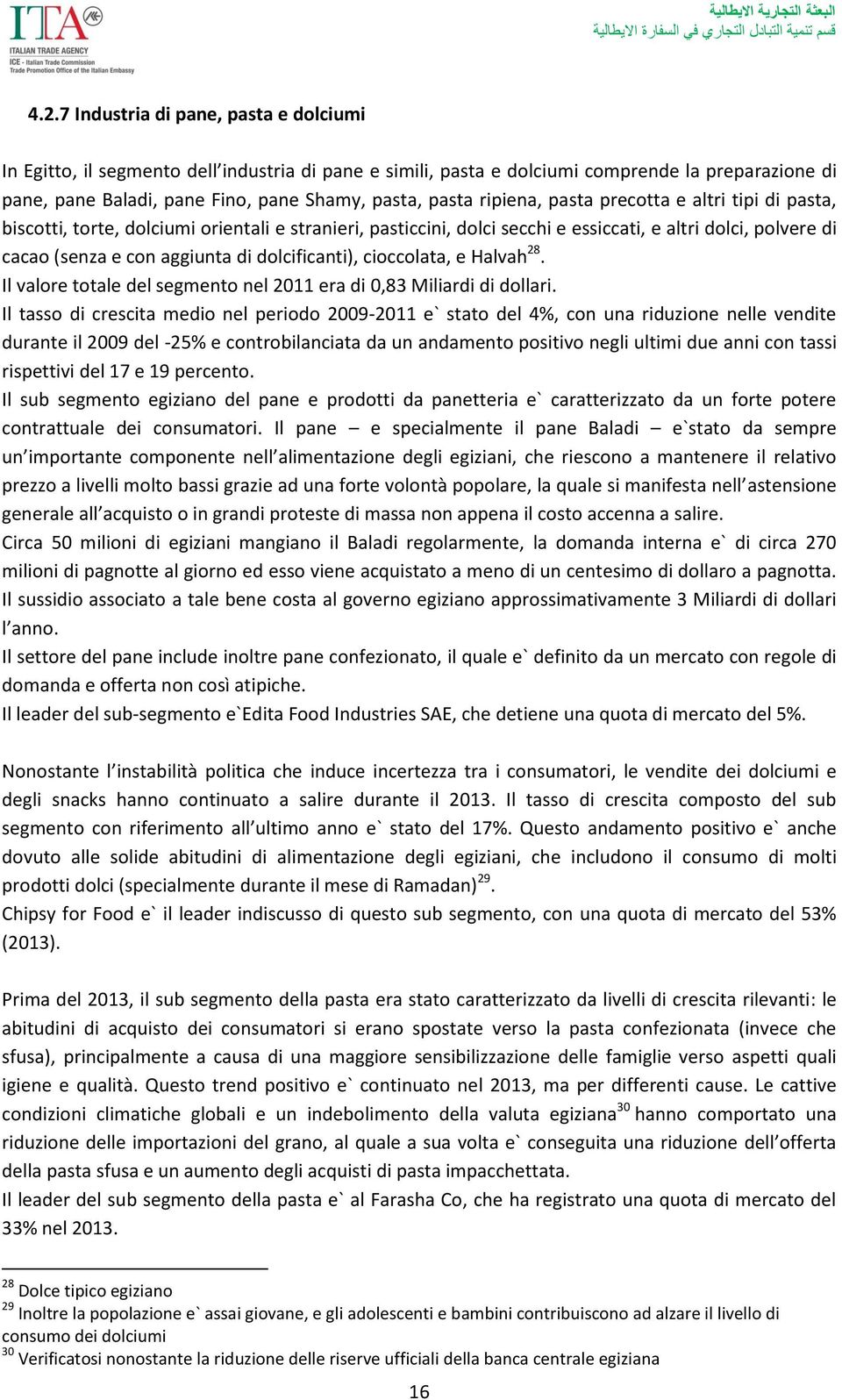 dolcificanti), cioccolata, e Halvah 28. Il valore totale del segmento nel 2011 era di 0,83 Miliardi di dollari.