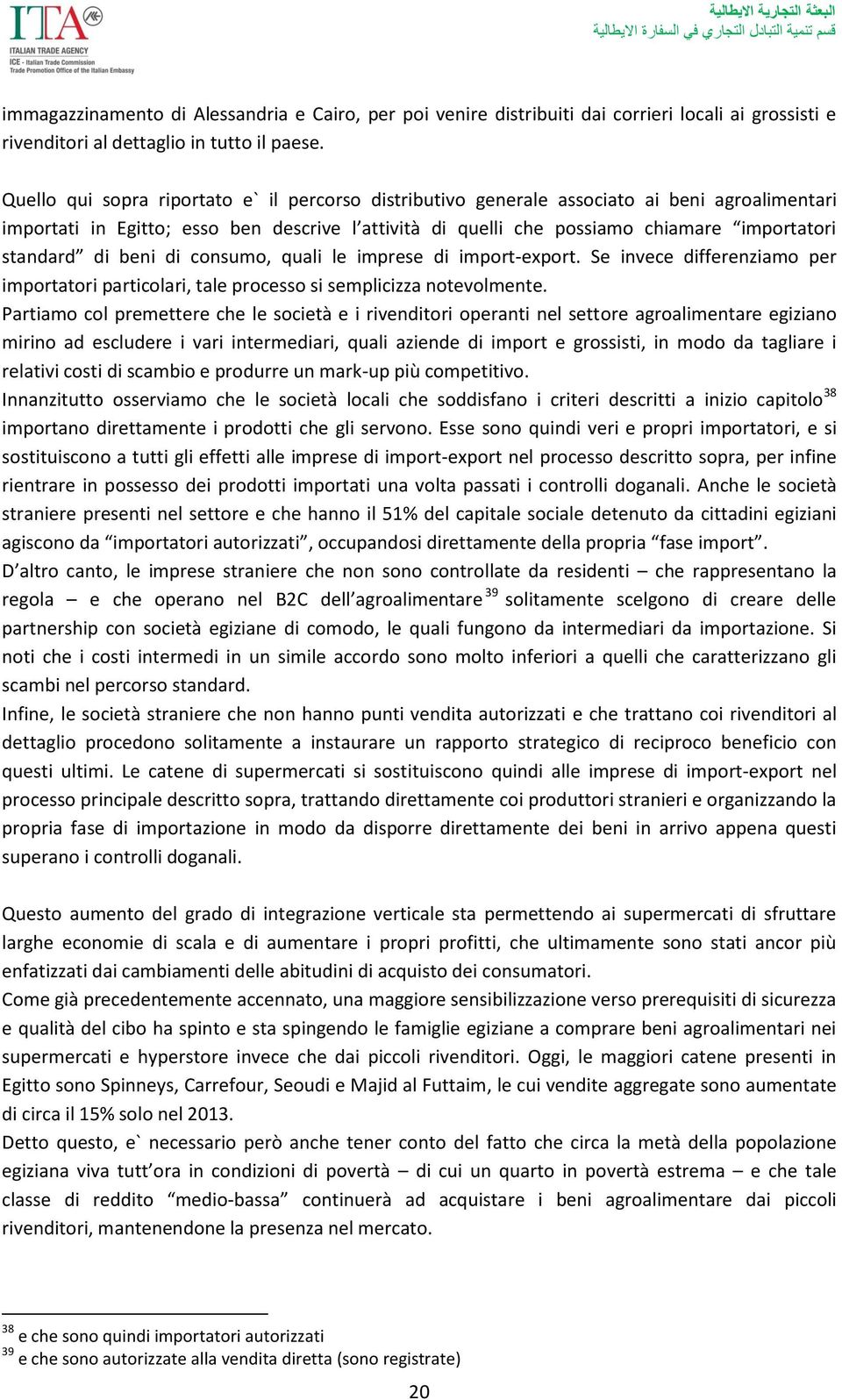 di beni di consumo, quali le imprese di import-export. Se invece differenziamo per importatori particolari, tale processo si semplicizza notevolmente.