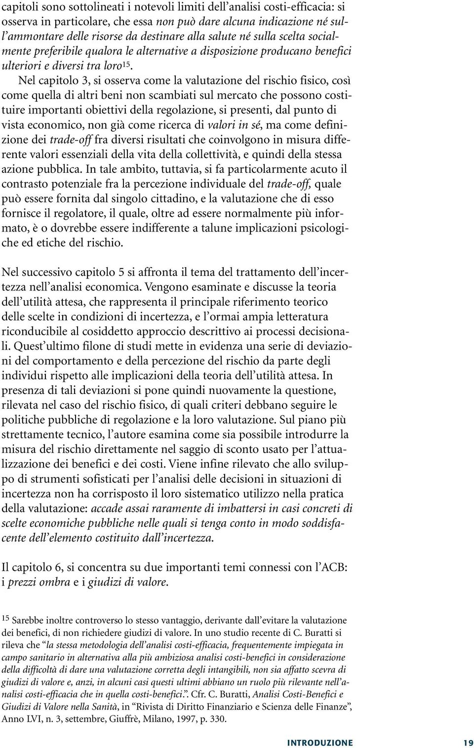 Nel capitolo 3, si osserva come la valutazione del rischio fisico, così come quella di altri beni non scambiati sul mercato che possono costituire importanti obiettivi della regolazione, si presenti,