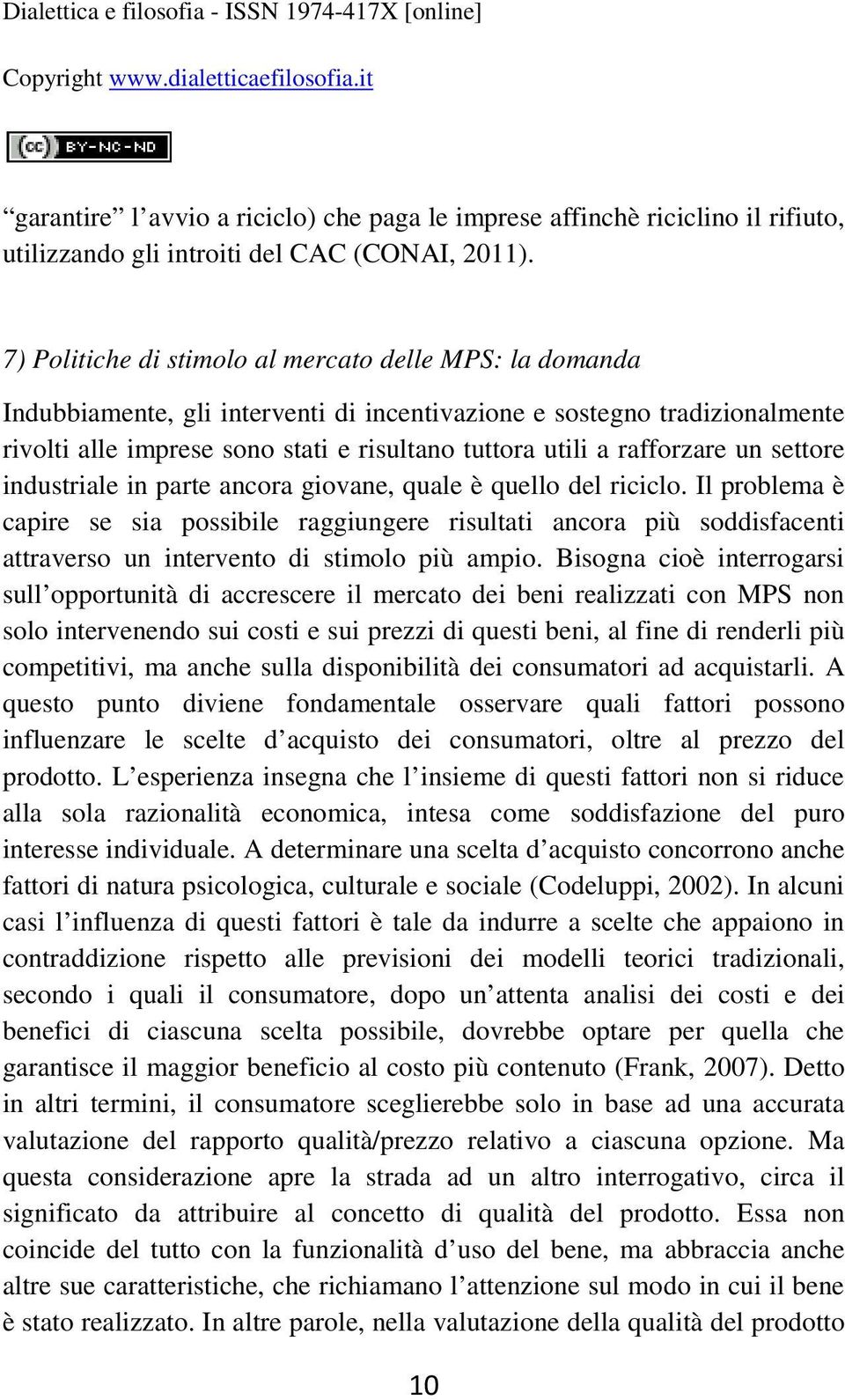 rafforzare un settore industriale in parte ancora giovane, quale è quello del riciclo.