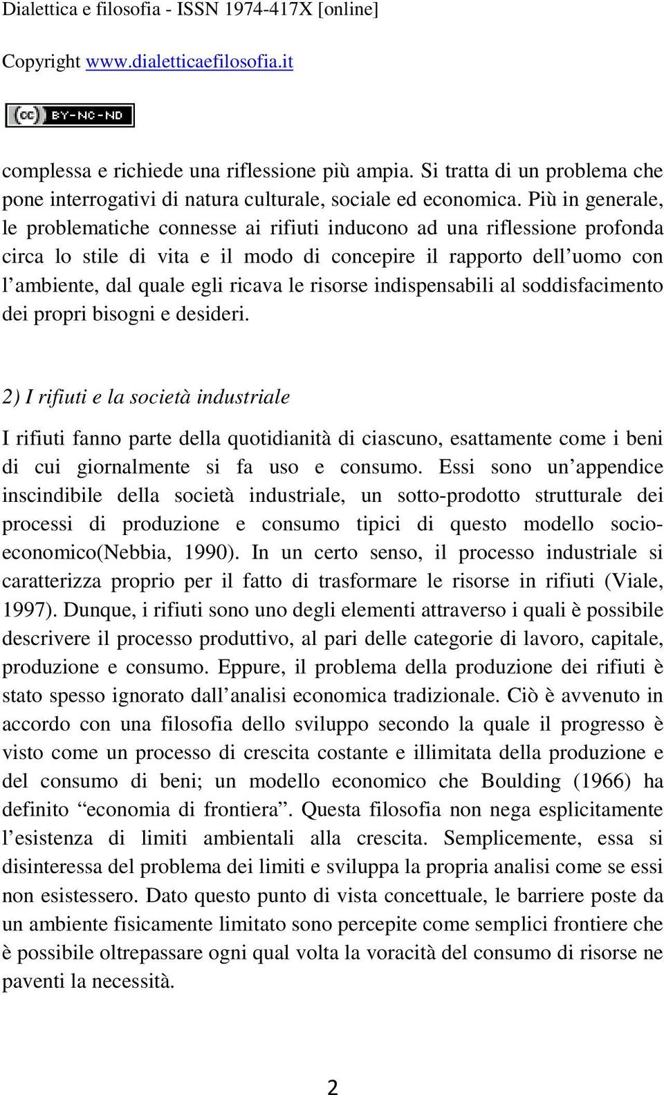 risorse indispensabili al soddisfacimento dei propri bisogni e desideri.