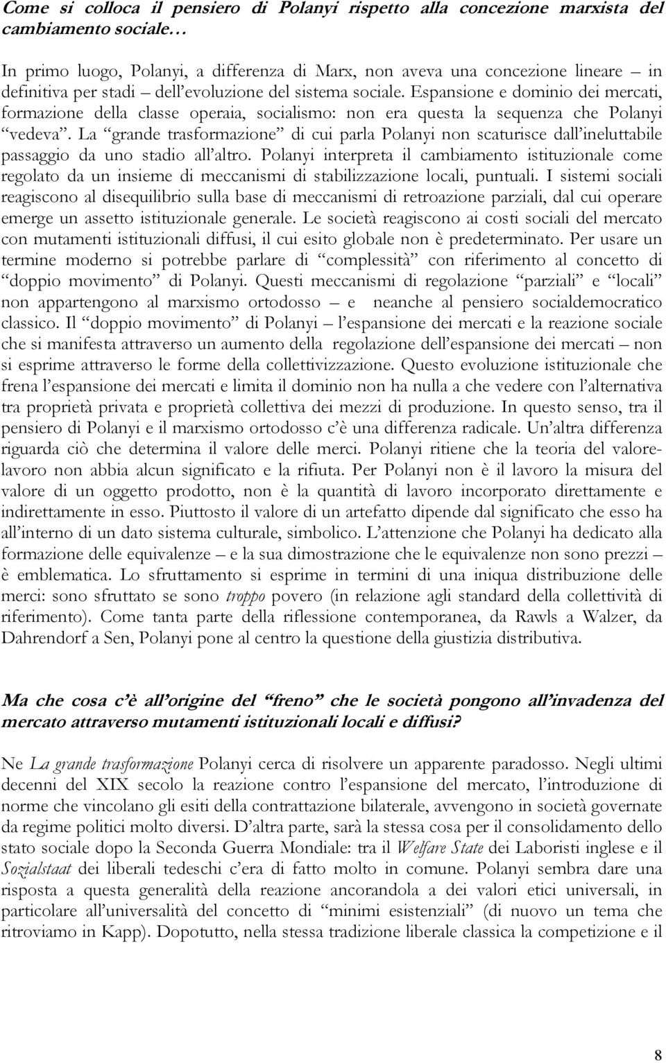 La grande trasformazione di cui parla Polanyi non scaturisce dall ineluttabile passaggio da uno stadio all altro.