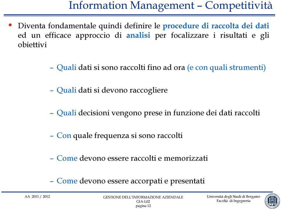 con quali strumenti) Quali dati si devono raccogliere Quali decisioni vengono prese in funzione dei dati raccolti Con