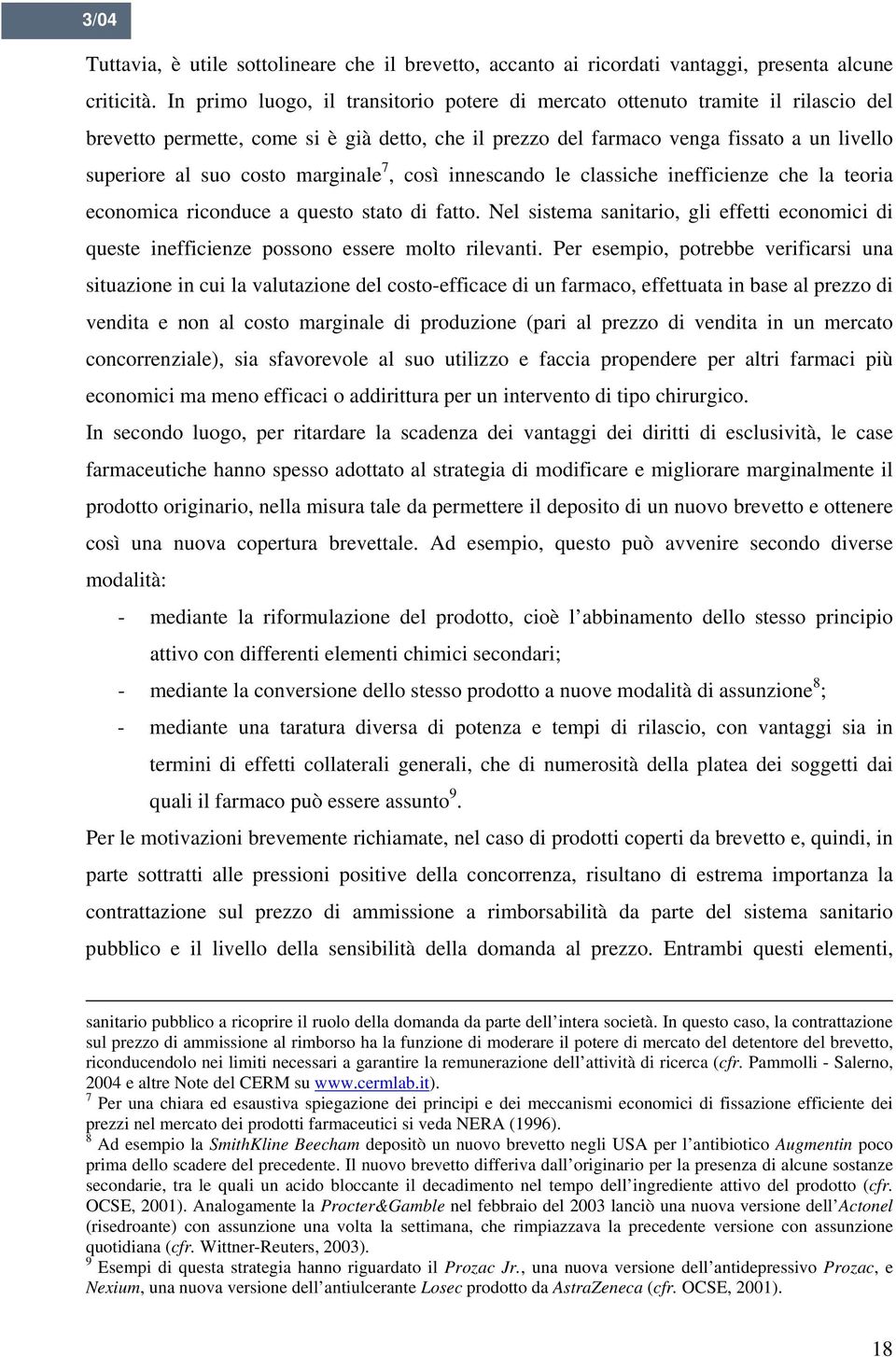 marginale 7, così innescando le classiche inefficienze che la teoria economica riconduce a questo stato di fatto.