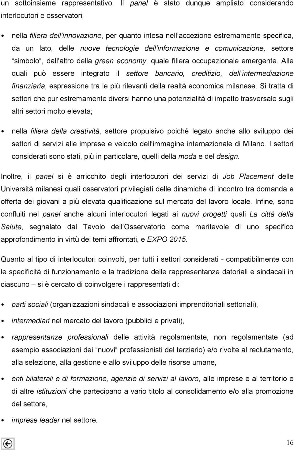 dell informazione e comunicazione, settore simbolo, dall altro della green economy, quale filiera occupazionale emergente.