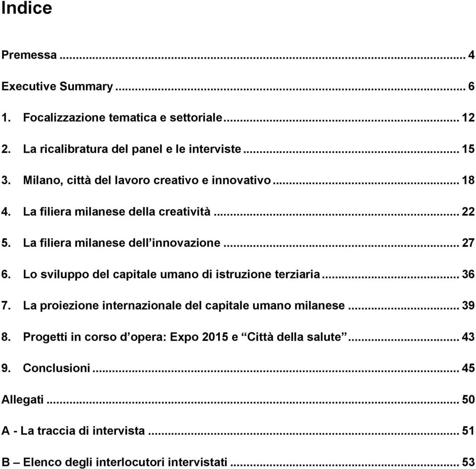 Lo sviluppo del capitale umano di istruzione terziaria... 36 7. La proiezione internazionale del capitale umano milanese... 39 8.