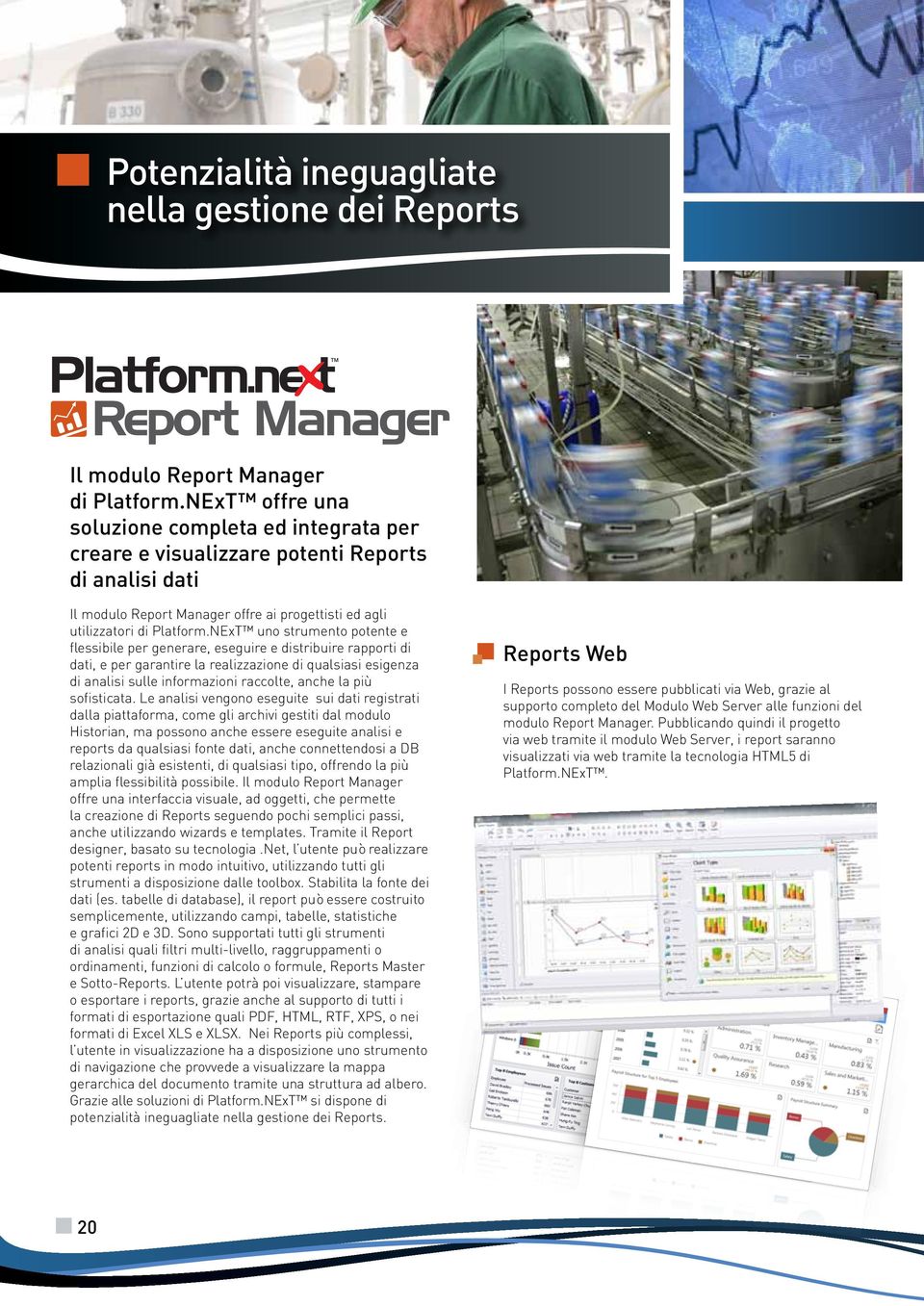 NExT uno strumento potente e flessibile per generare, eseguire e distribuire rapporti di dati, e per garantire la realizzazione di qualsiasi esigenza di analisi sulle informazioni raccolte, anche la